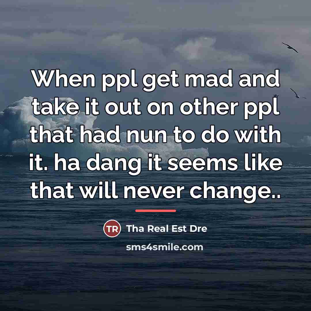 “When ppl get mad and take it out on other…” quote by Tha Real Est Dre
