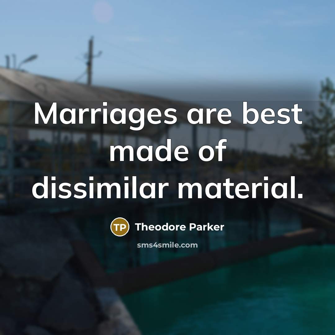 “Marriages are best made of dissimilar material.…” quote by Theodore Parker