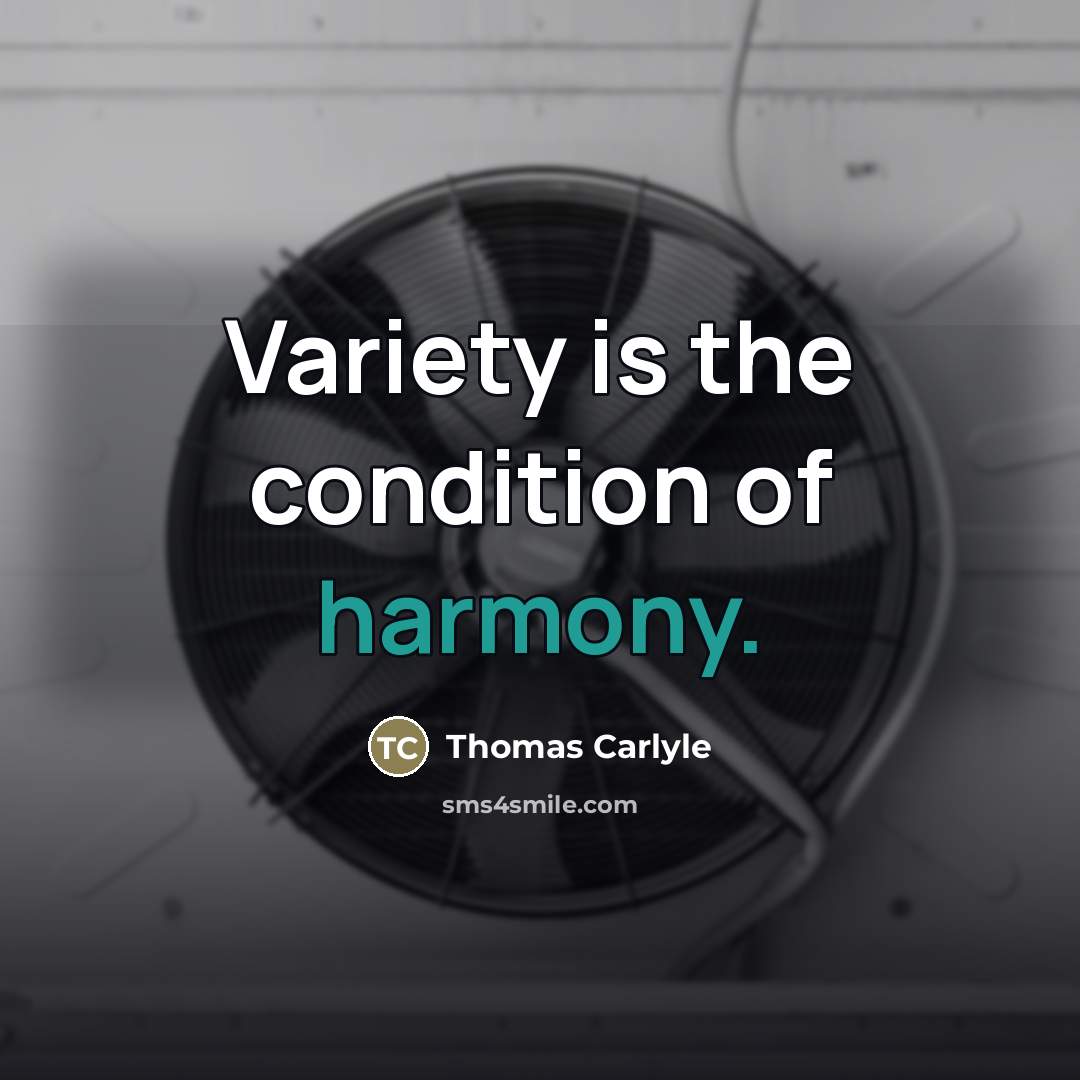 “Variety is the condition of harmony.…” quote by Thomas Carlyle