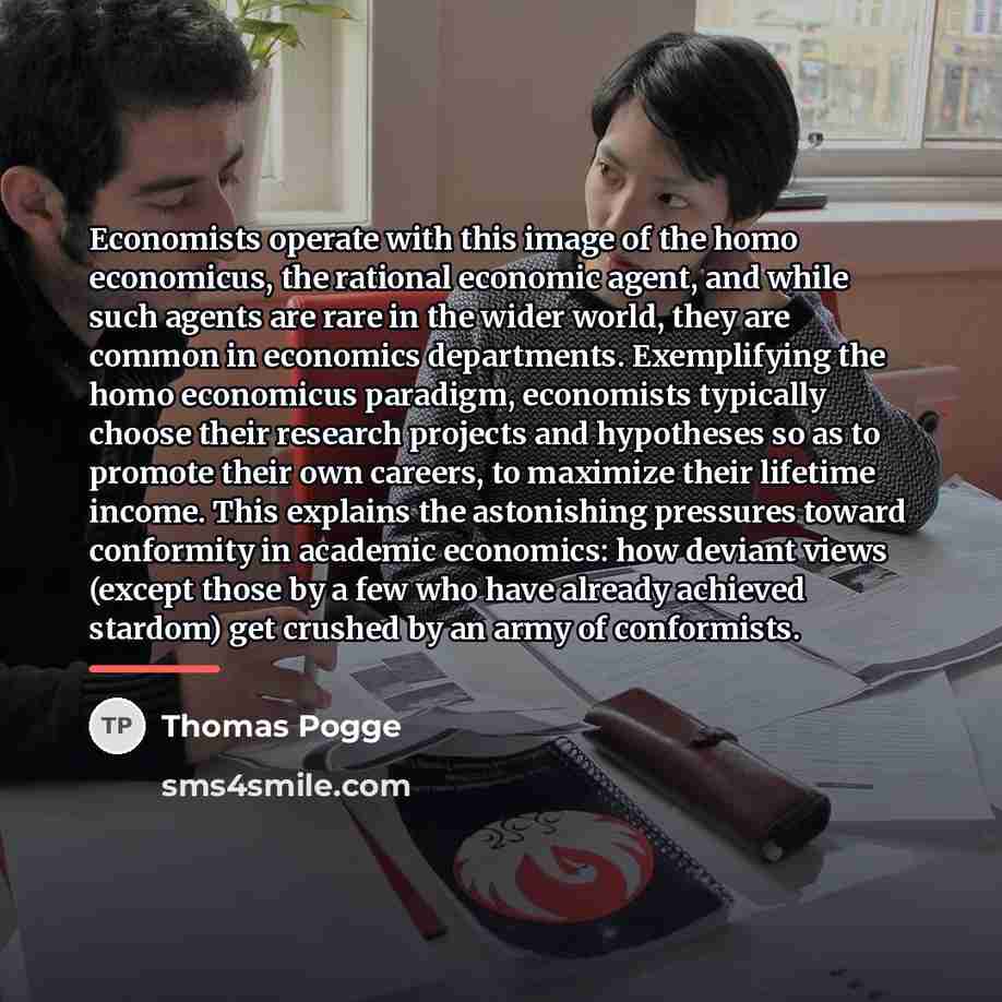 “Economists operate with this image of the homo economicus, the…” quote by Thomas Pogge
