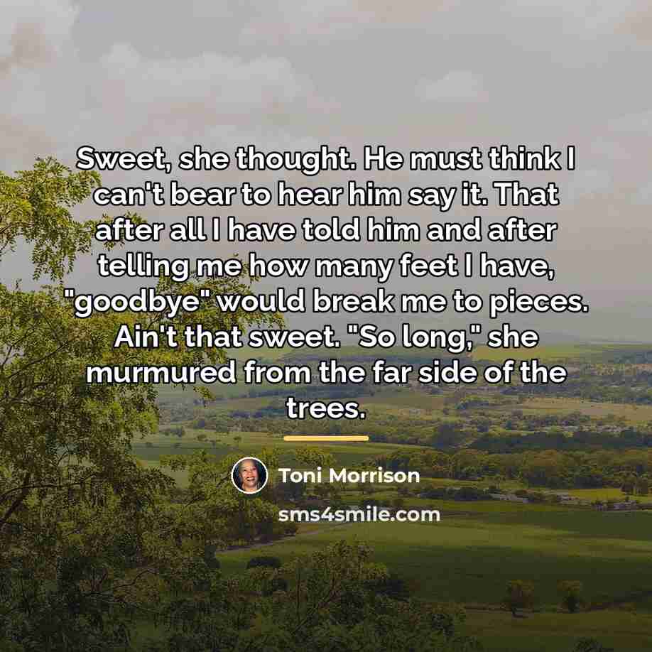 “Sweet, she thought. He must think I can't bear to…” quote by Toni Morrison