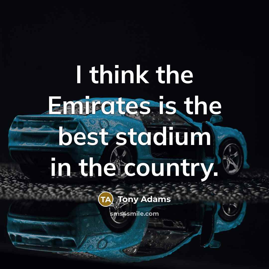 “I think the Emirates is the best stadium in the…” quote by Tony Adams