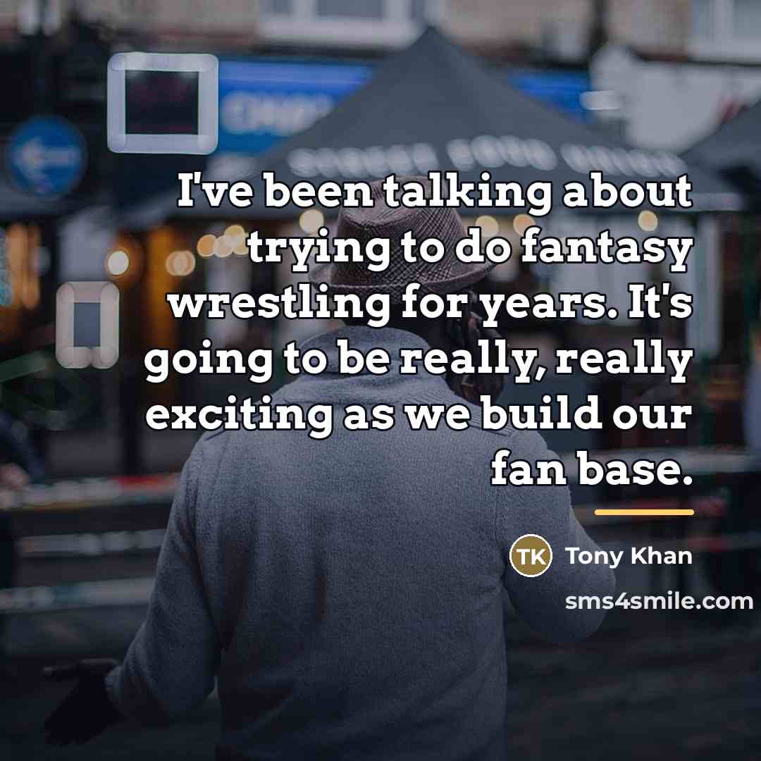 “I've been talking about trying to do fantasy wrestling for…” quote by Tony Khan