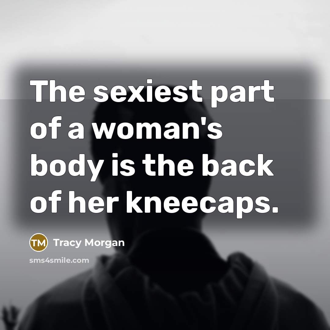 “The sexiest part of a woman's body is the back…” quote by Tracy Morgan