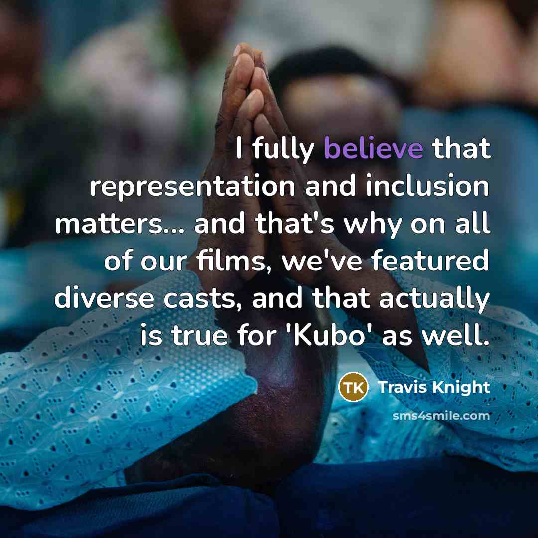“I fully believe that representation and inclusion matters... and that's…” quote by Travis Knight