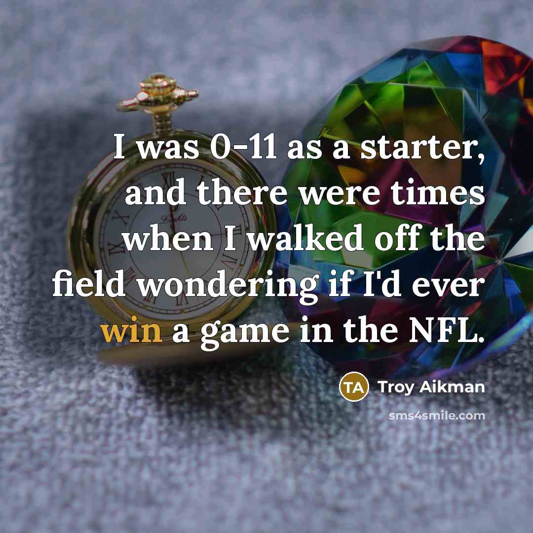 “I was 0-11 as a starter, and there were times…” quote by Troy Aikman