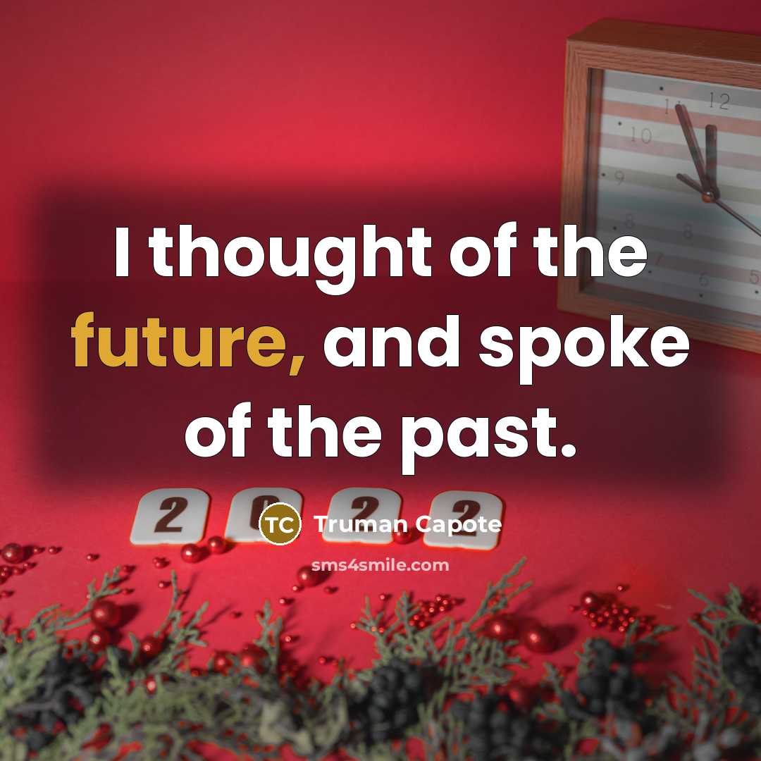 “I thought of the future, and spoke of the past.” quote by Truman Capote