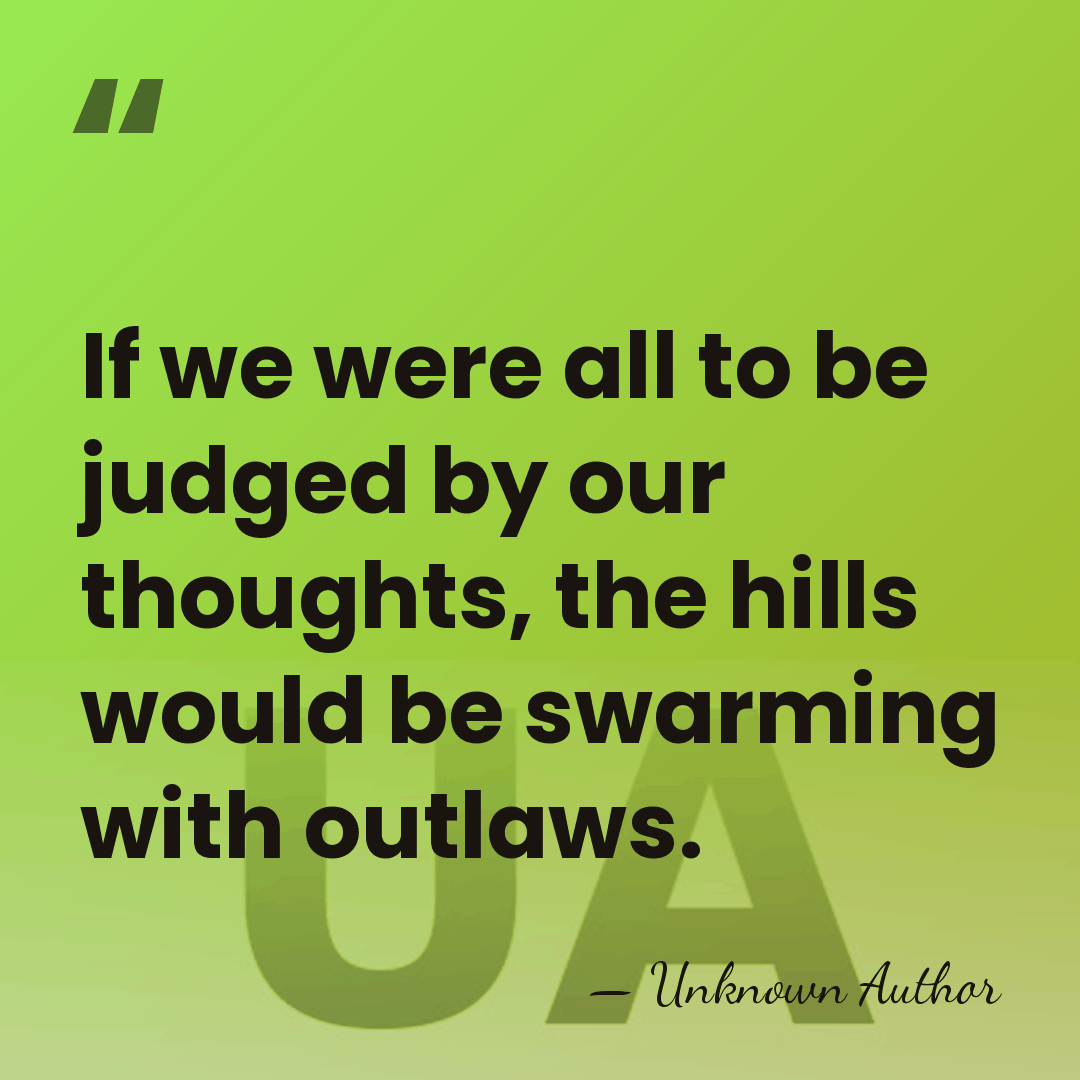 If we were all to be judged by our thoughts, the hills&hellip; - Unknown Author