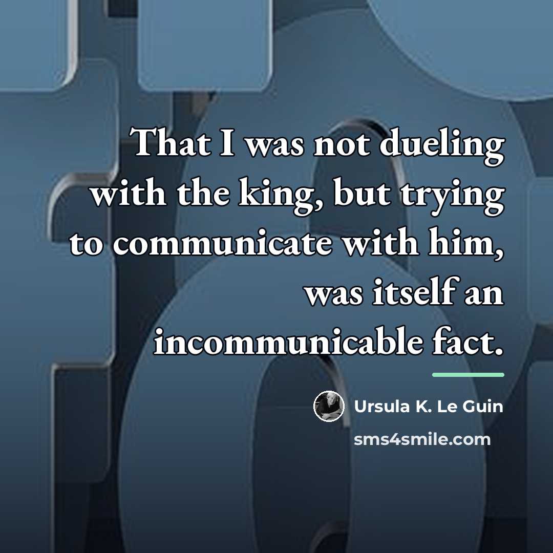 “That I was not dueling with the king, but trying…” quote by Ursula K. Le Guin