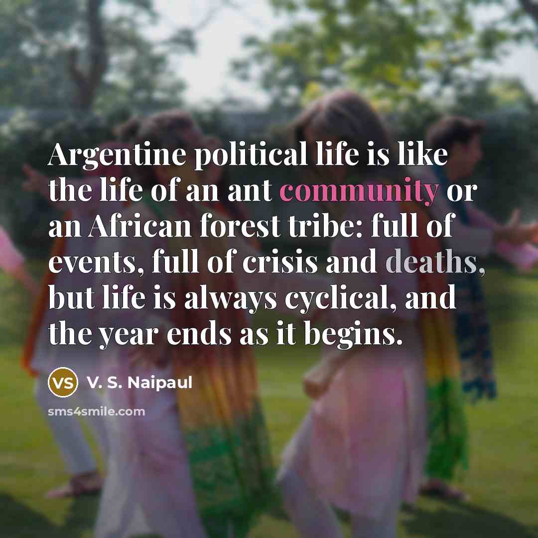 “Argentine political life is like the life of an ant…” quote by V. S. Naipaul