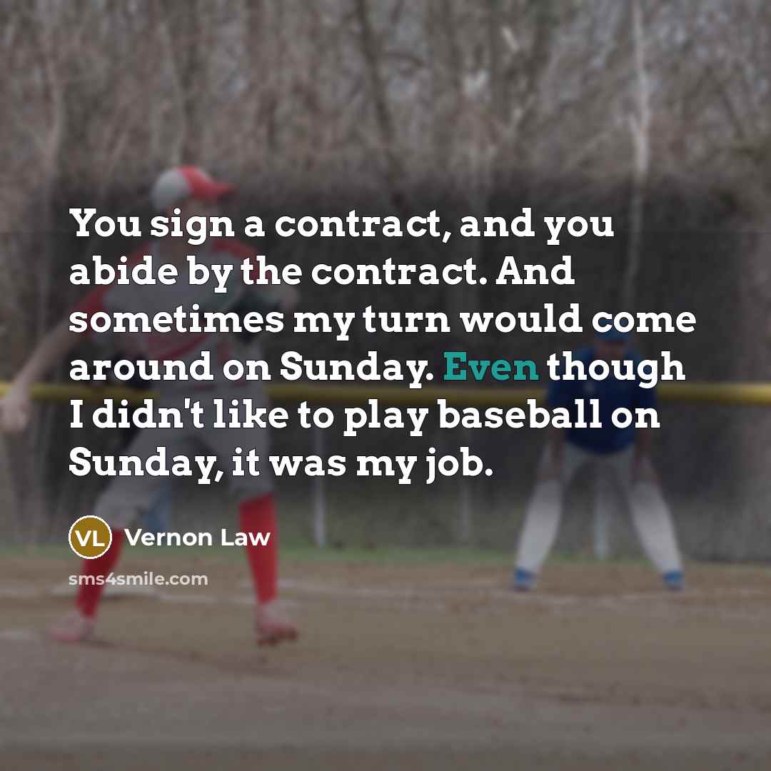 “You sign a contract, and you abide by the contract.…” quote by Vernon Law