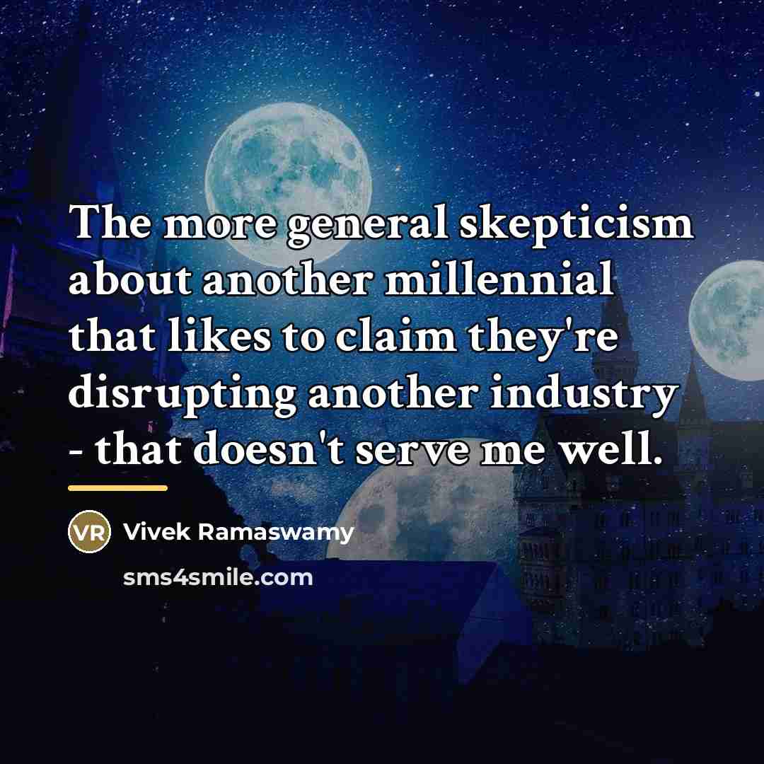 “The more general skepticism about another millennial that likes to…” quote by Vivek Ramaswamy