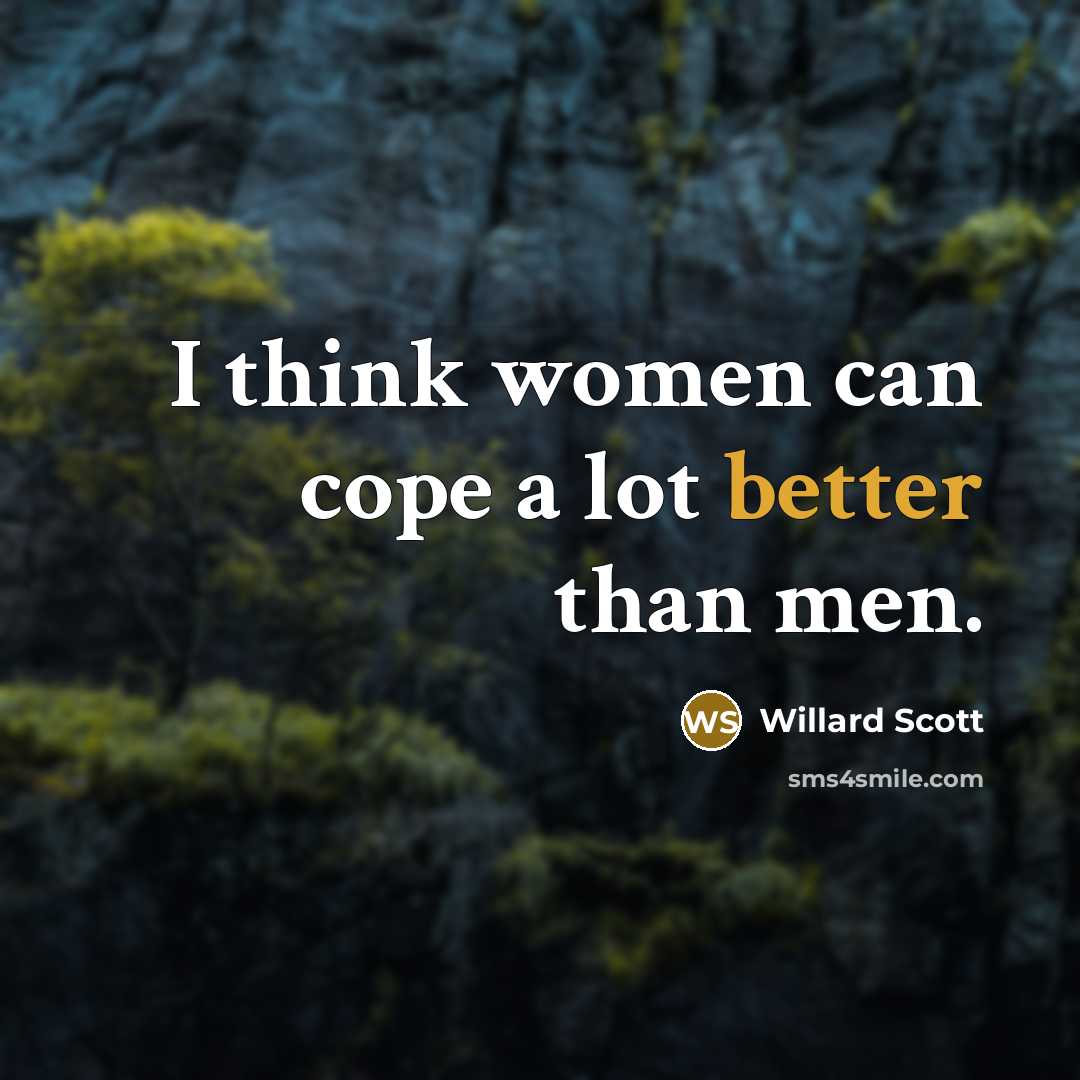 “I think women can cope a lot better than men.” quote by Willard Scott