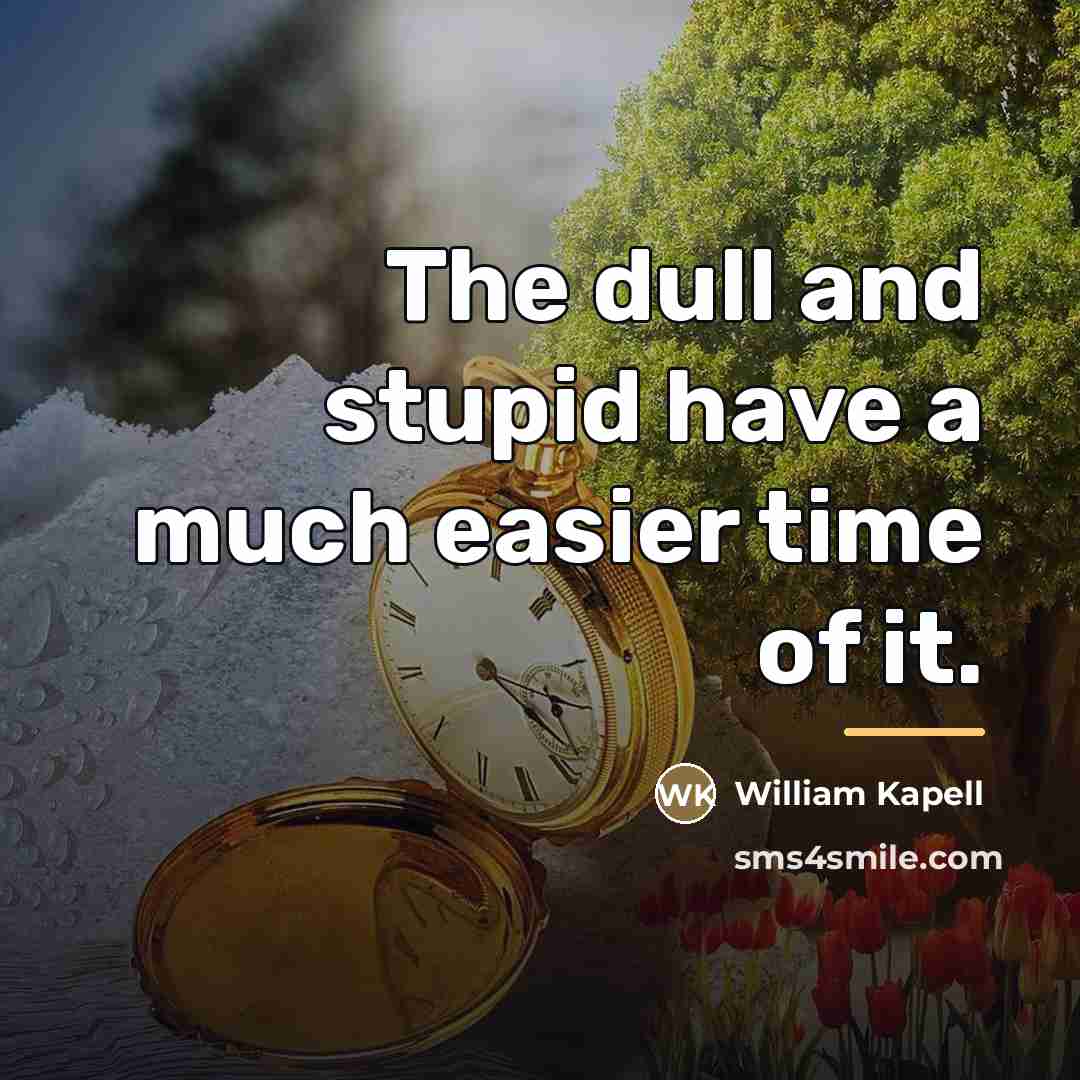 “The dull and stupid have a much easier time of…” quote by William Kapell