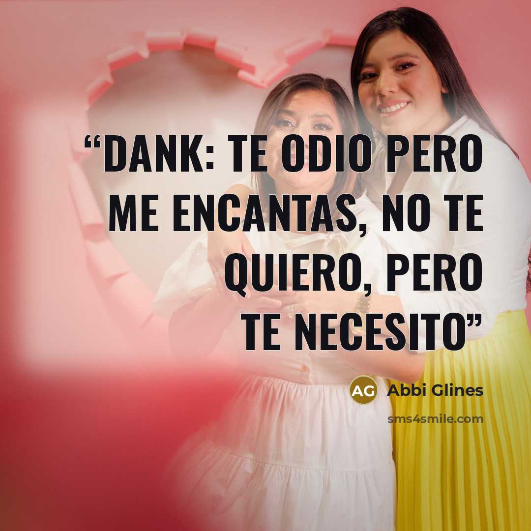 “Dank: Te odio pero me encantas, no te quiero, pero te necesito” quote by Abbi Glines