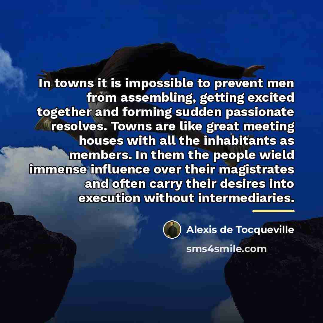 “In towns it is impossible to prevent men from assembling,…” quote by Alexis de Tocqueville