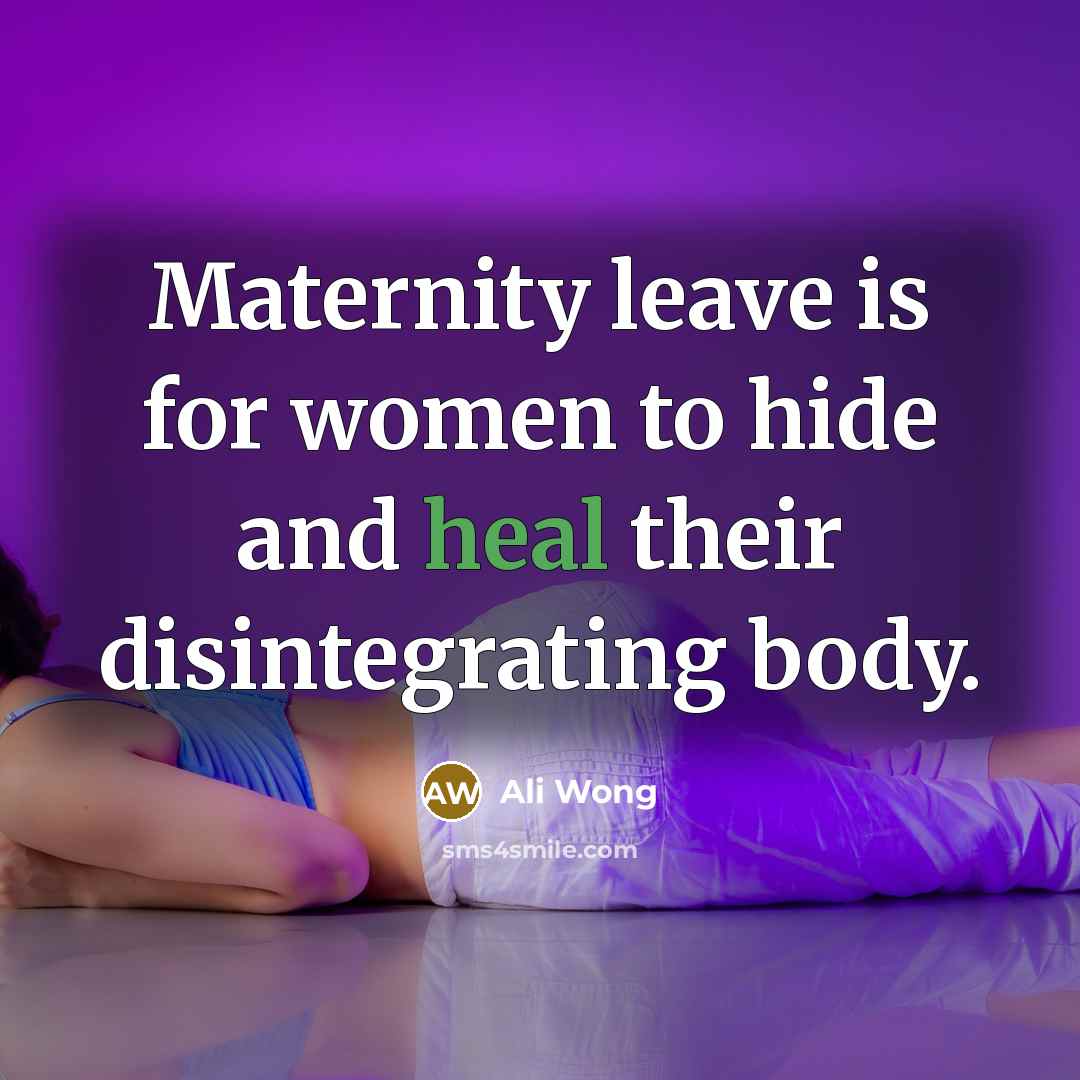 “Maternity leave is for women to hide and heal their…” quote by Ali Wong