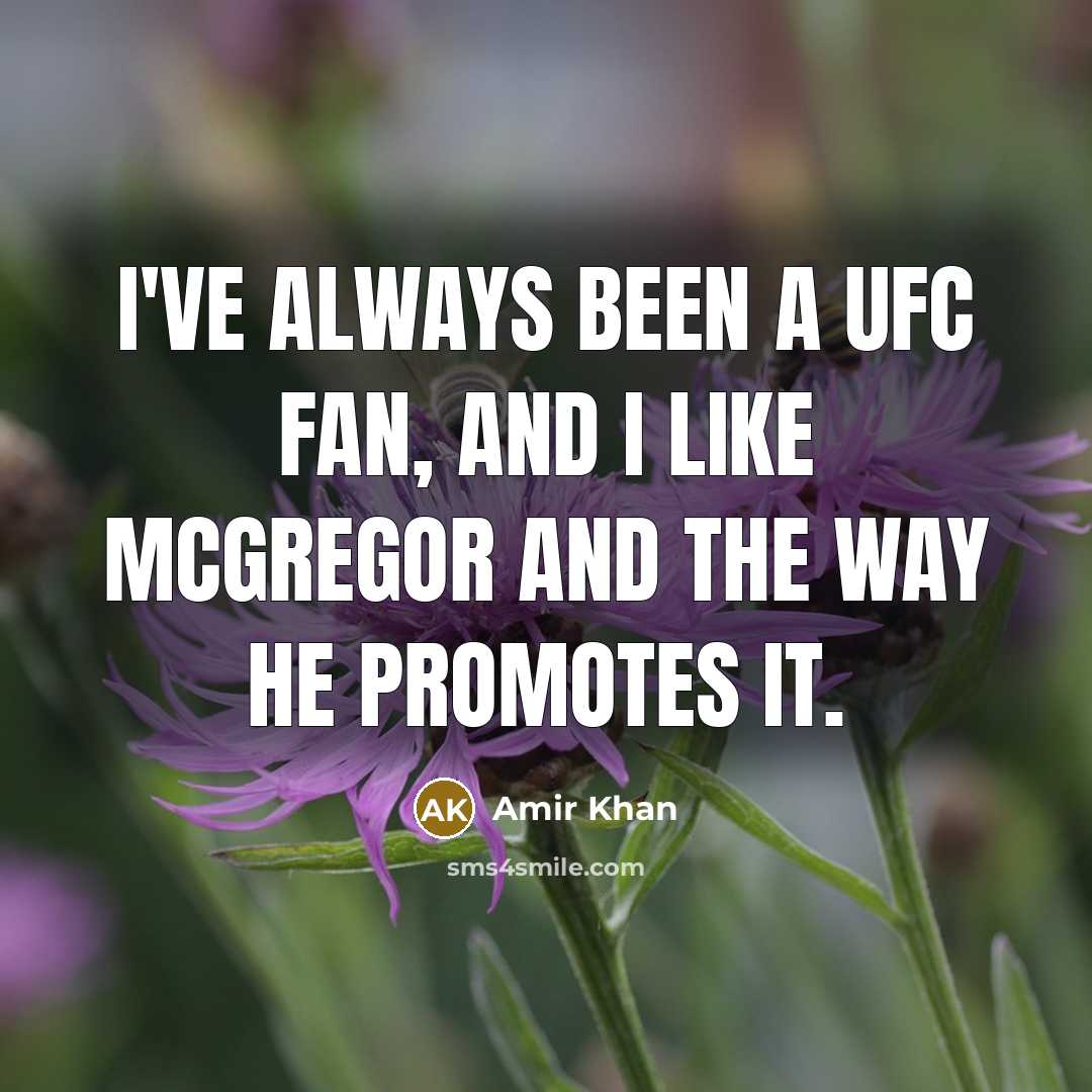 “I've always been a UFC fan, and I like McGregor…” quote by Amir Khan