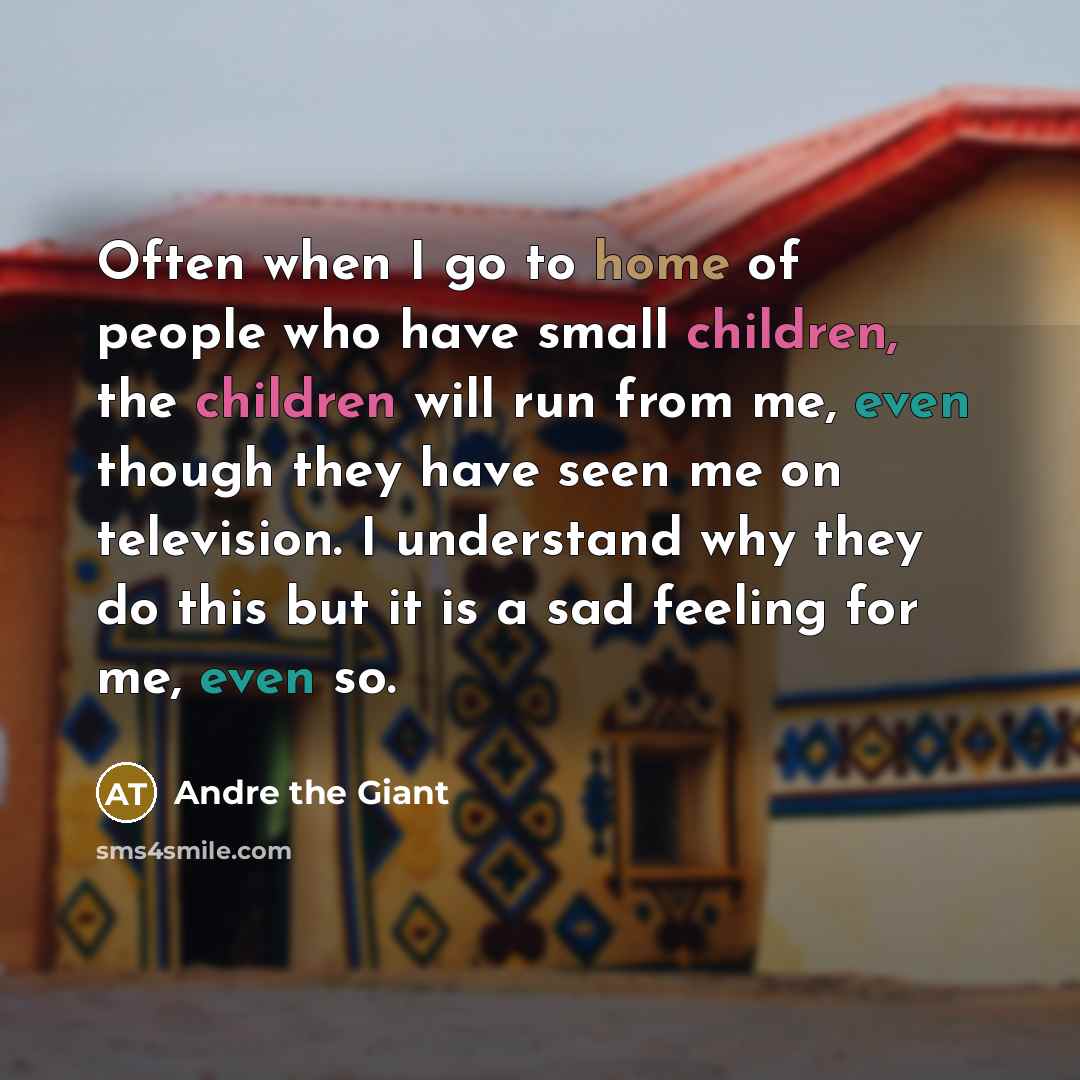 “Often when I go to home of people who have…” quote by Andre The Giant