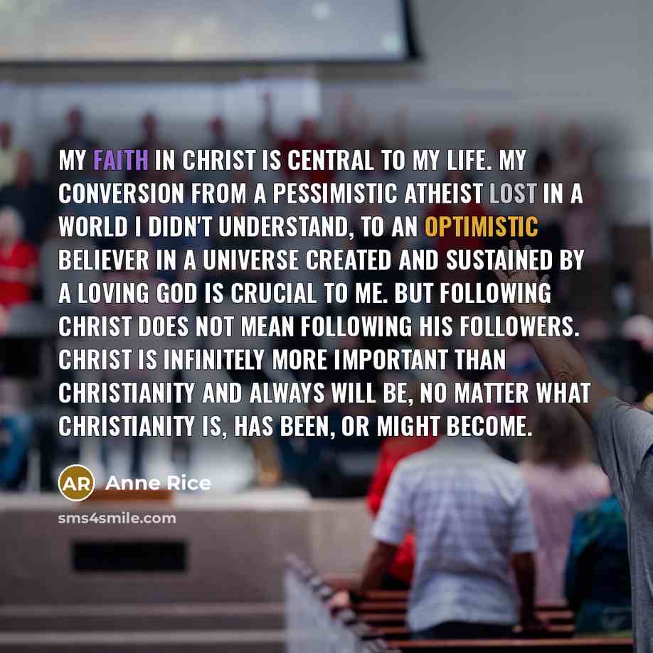 “My faith in Christ is central to my life. My…” quote by Anne Rice