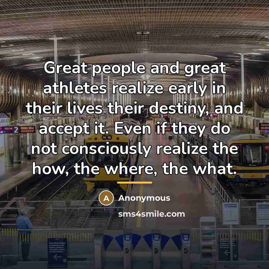 “Great people and great athletes realize early in their lives…” quote by Anonymous