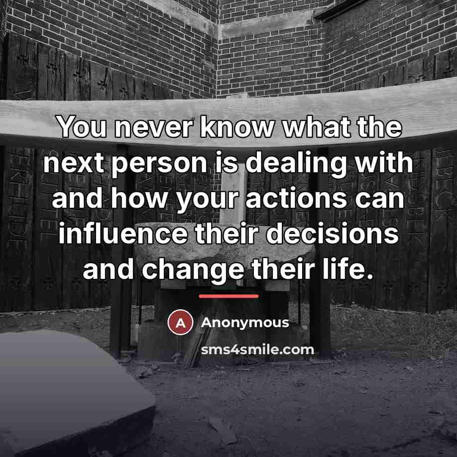 “You never know what the next person is dealing with…” quote by Anonymous