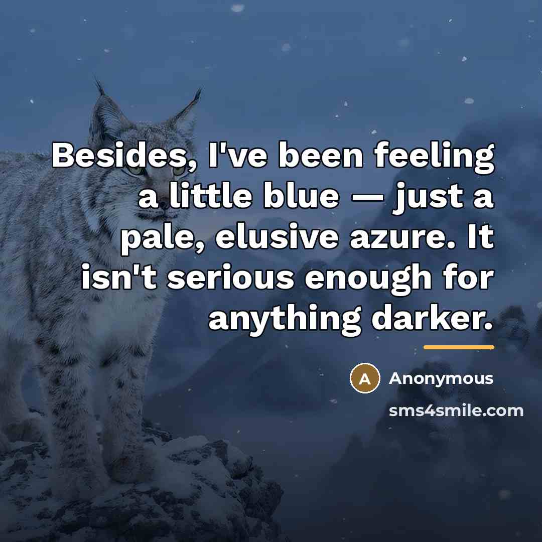 “Besides, I've been feeling a little blue — just a…” quote by Anonymous