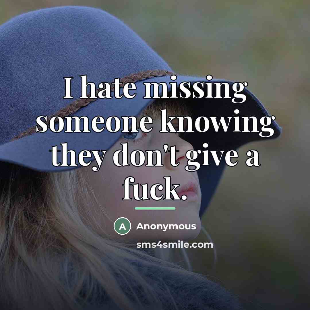 “I hate missing someone knowing they don't give a fuck.…” quote by Anonymous