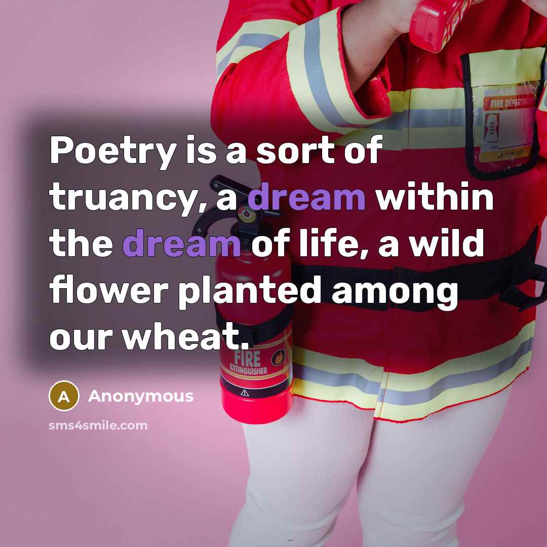 “Poetry is a sort of truancy, a dream within the…” quote by Anonymous