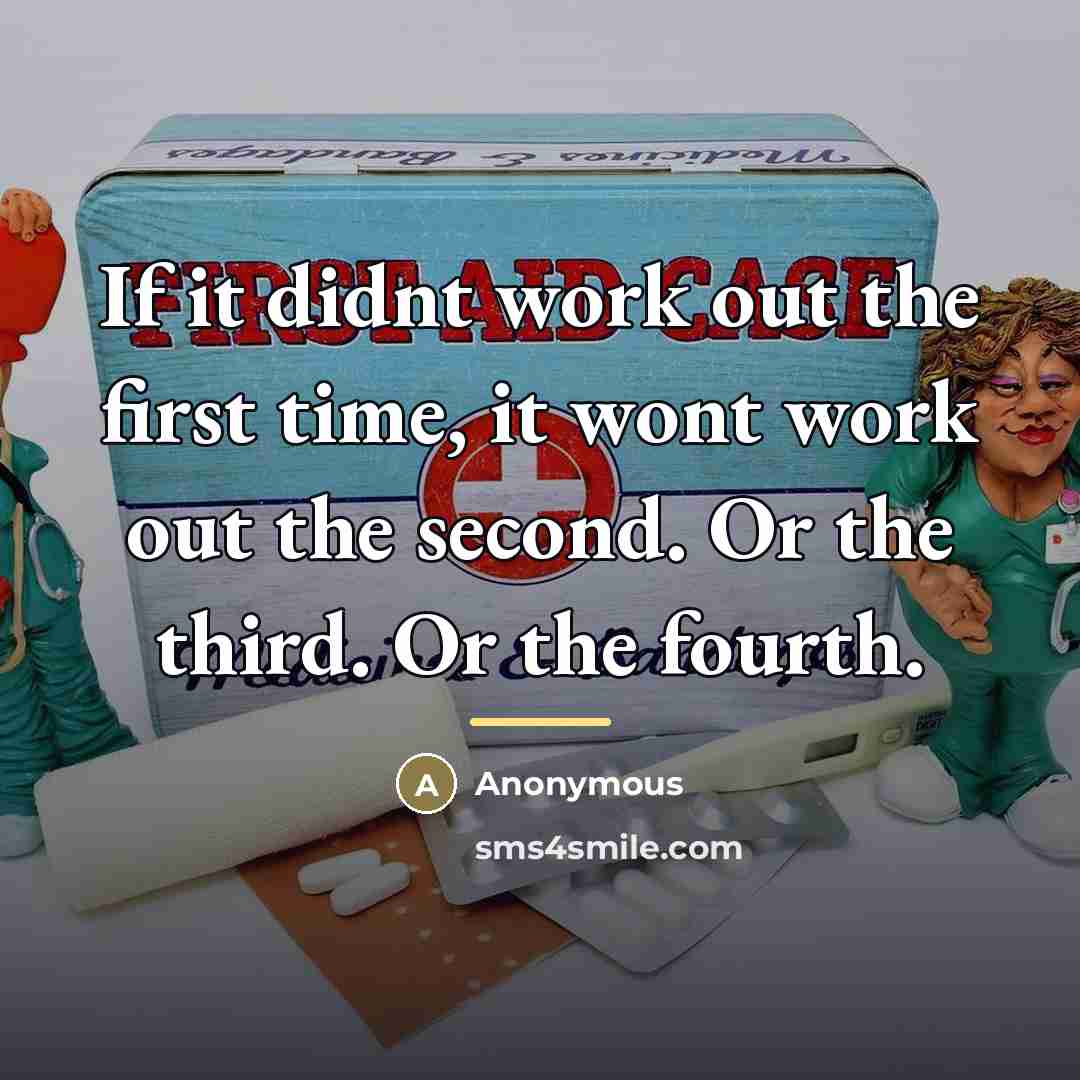 “If it didnt work out the first time, it wont…” quote by Anonymous