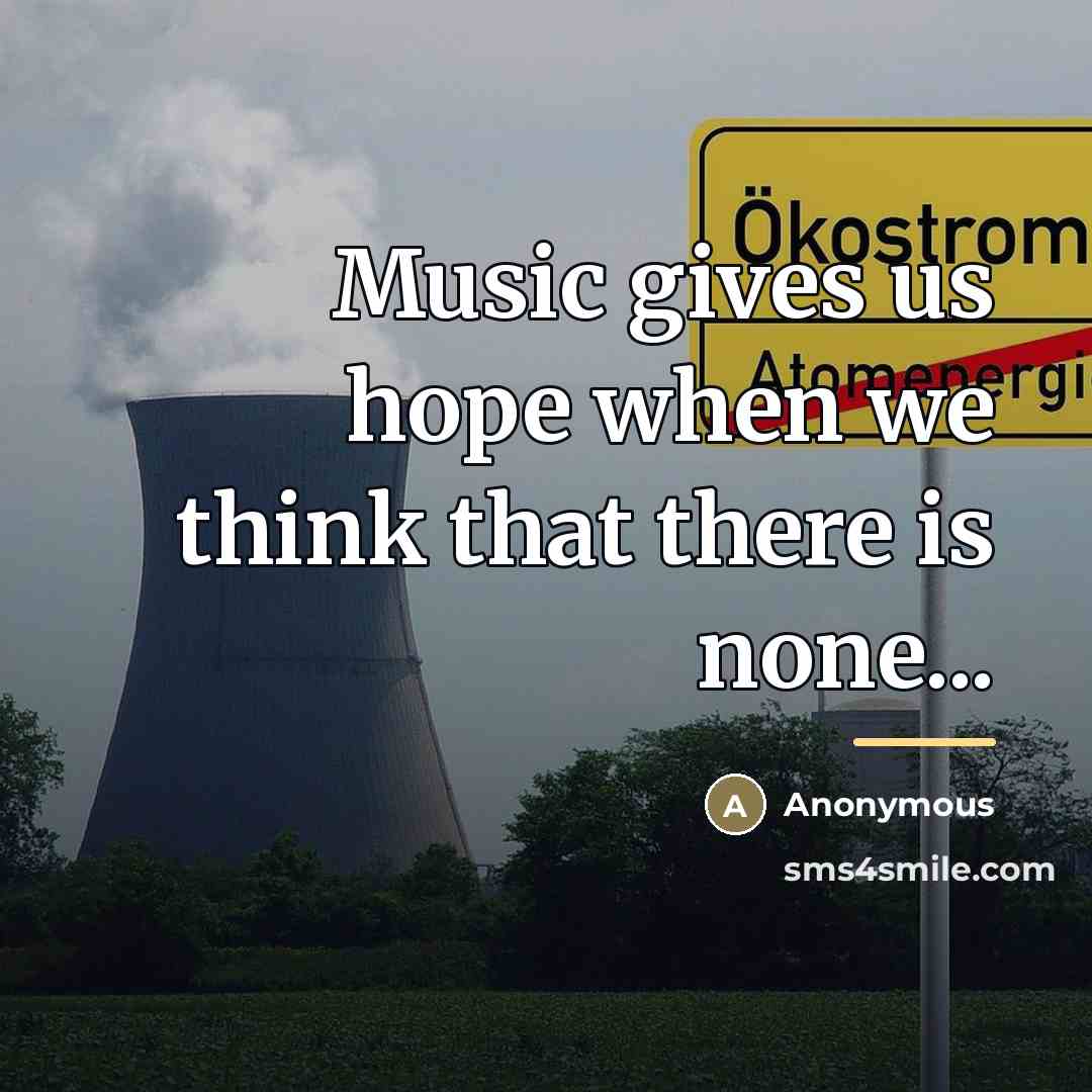 “Music gives us hope when we think that there is…” quote by Anonymous