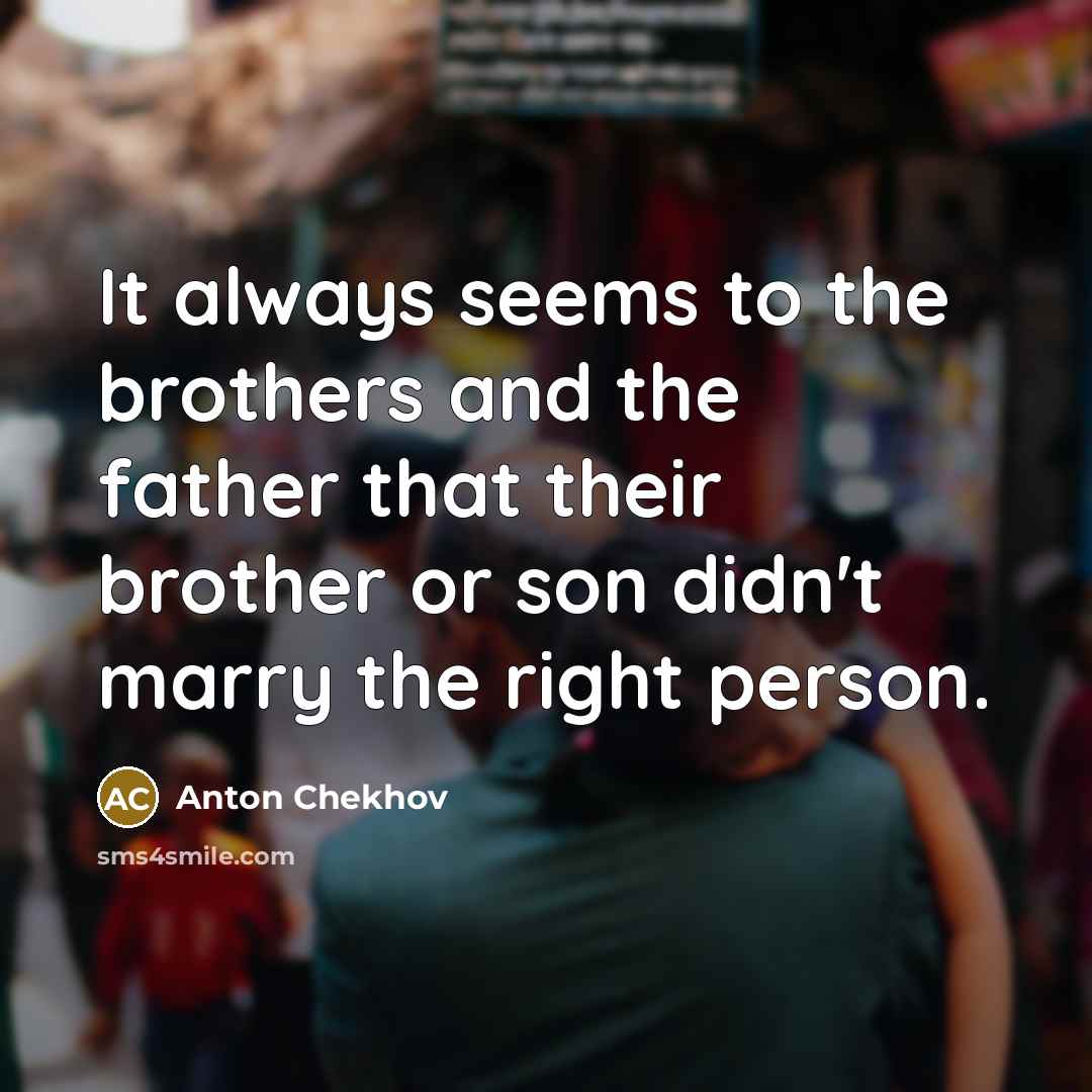 “It always seems to the brothers and the father that…” quote by Anton Chekhov
