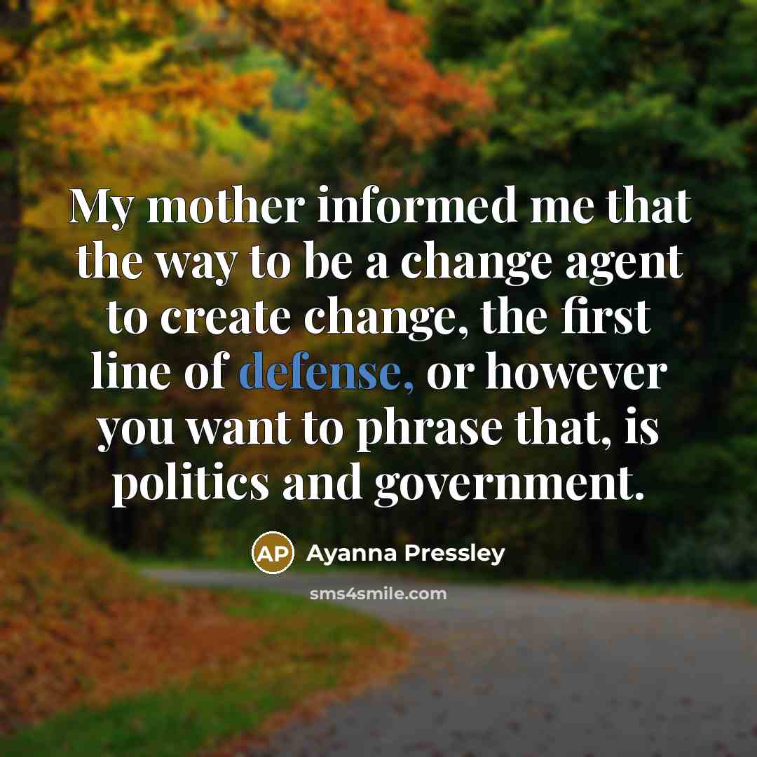 “My mother informed me that the way to be a…” quote by Ayanna Pressley