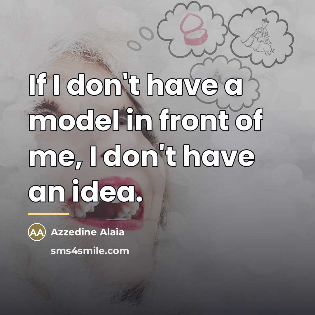 “If I don't have a model in front of me,…” quote by Azzedine Alaia