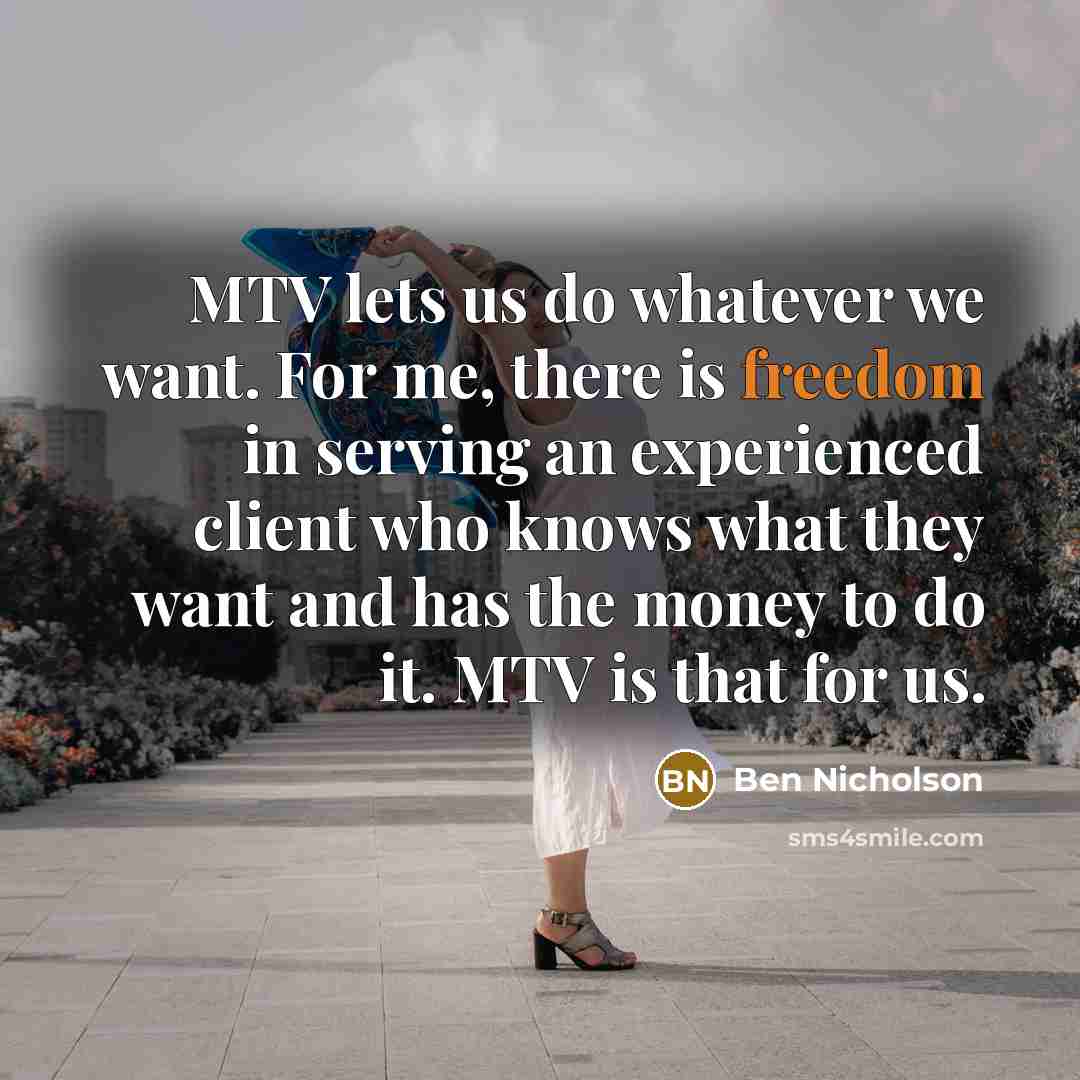 “MTV lets us do whatever we want. For me, there…” quote by Ben Nicholson