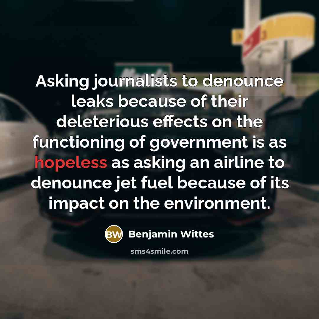 “Asking journalists to denounce leaks because of their deleterious effects…” quote by Benjamin Wittes