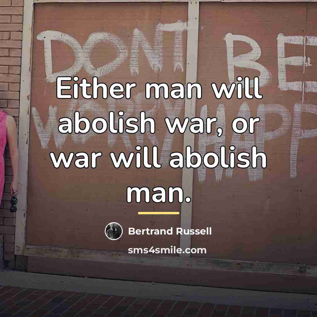 “Either man will abolish war, or war will abolish man.…” quote by Bertrand Russell