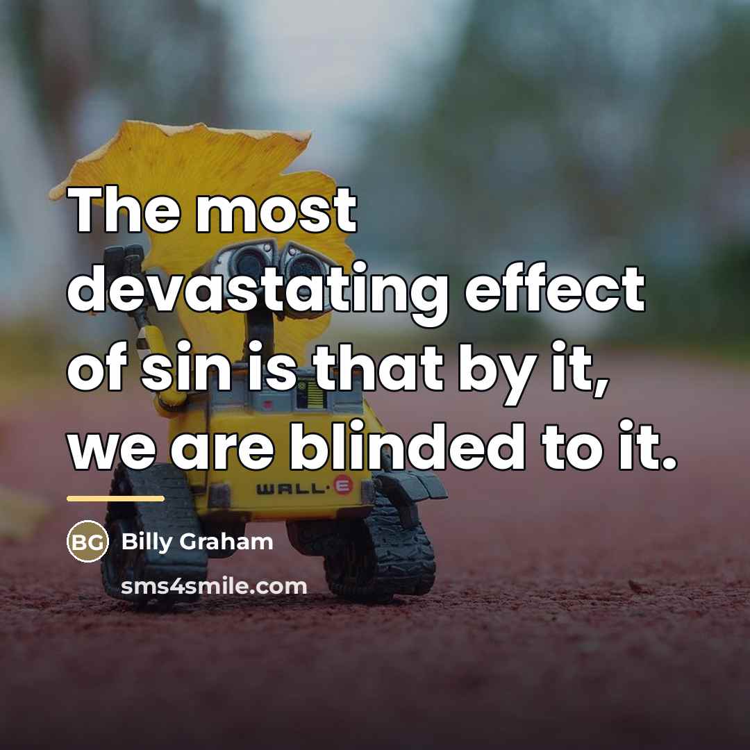 “The most devastating effect of sin is that by it,…” quote by Billy Graham