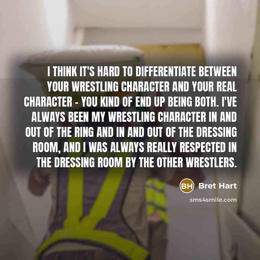 “I think it's hard to differentiate between your wrestling character…” quote by Bret Hart
