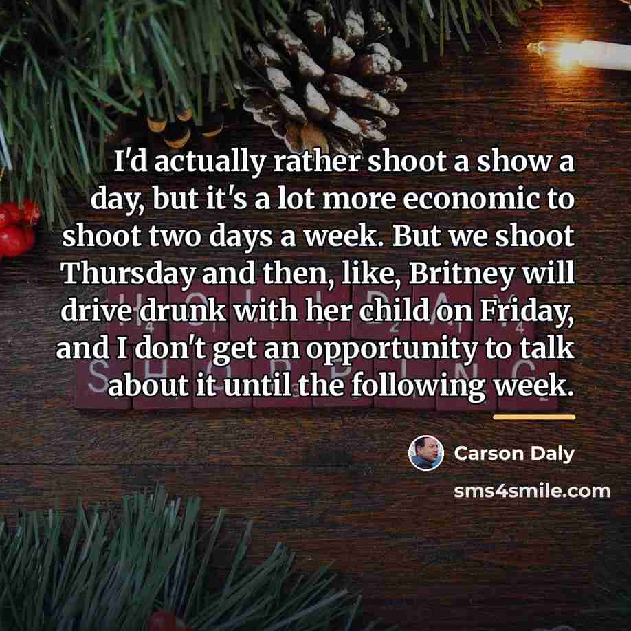 “I'd actually rather shoot a show a day, but it's…” quote by Carson Daly