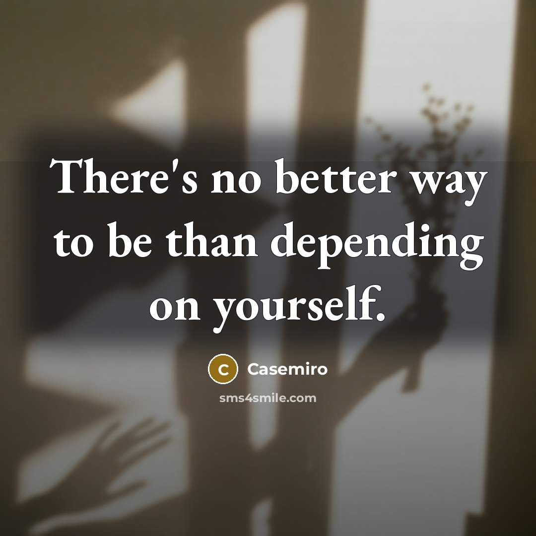 “There's no better way to be than depending on yourself.…” quote by Casemiro
