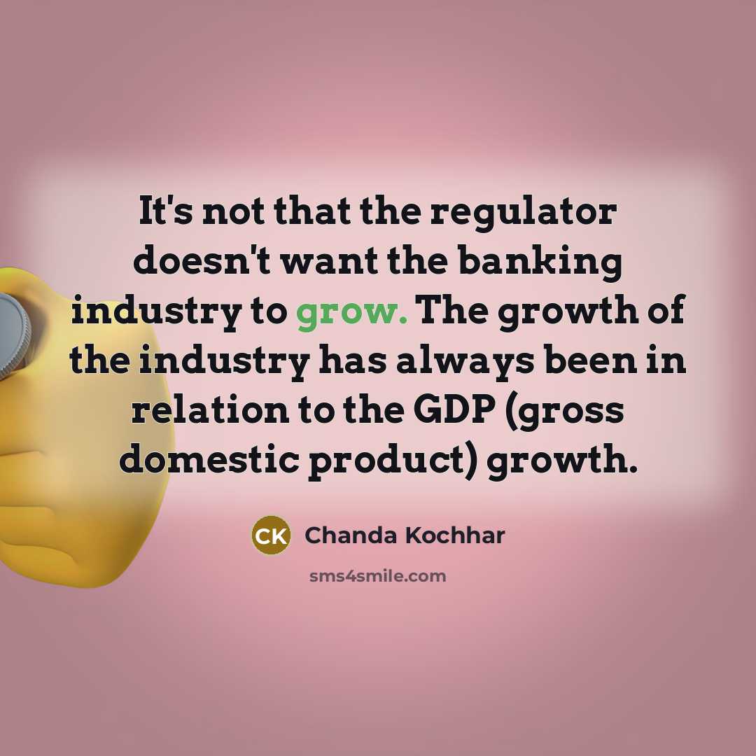“It's not that the regulator doesn't want the banking industry…” quote by Chanda Kochhar