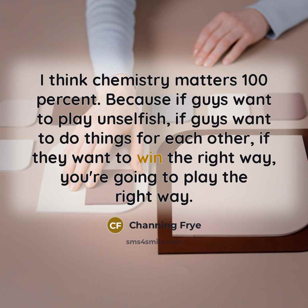 “I think chemistry matters 100 percent. Because if guys want…” quote by Channing Frye
