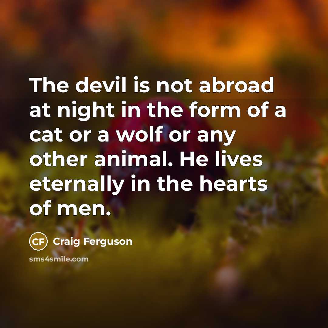 “The devil is not abroad at night in the form…” quote by Craig Ferguson