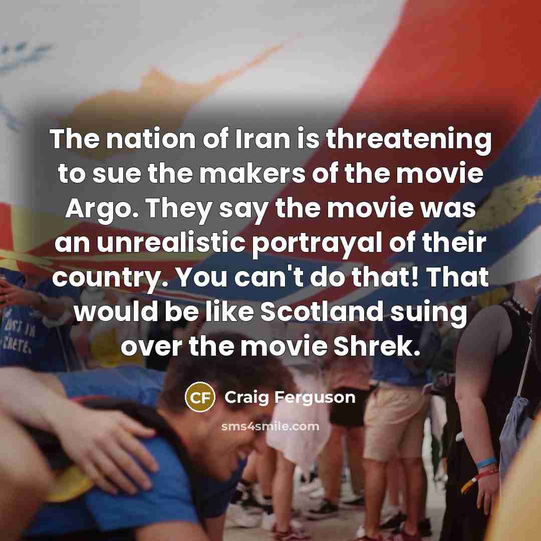 “The nation of Iran is threatening to sue the makers…” quote by Craig Ferguson