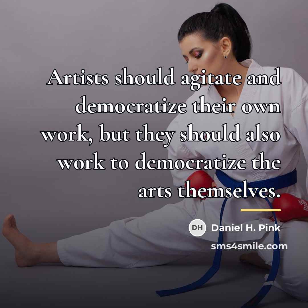 “Artists should agitate and democratize their own work, but they…” quote by Daniel H. Pink