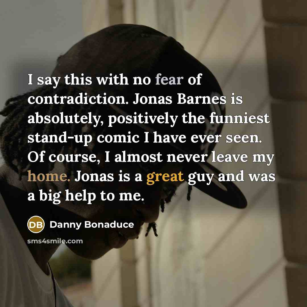 “I say this with no fear of contradiction. Jonas Barnes…” quote by Danny Bonaduce
