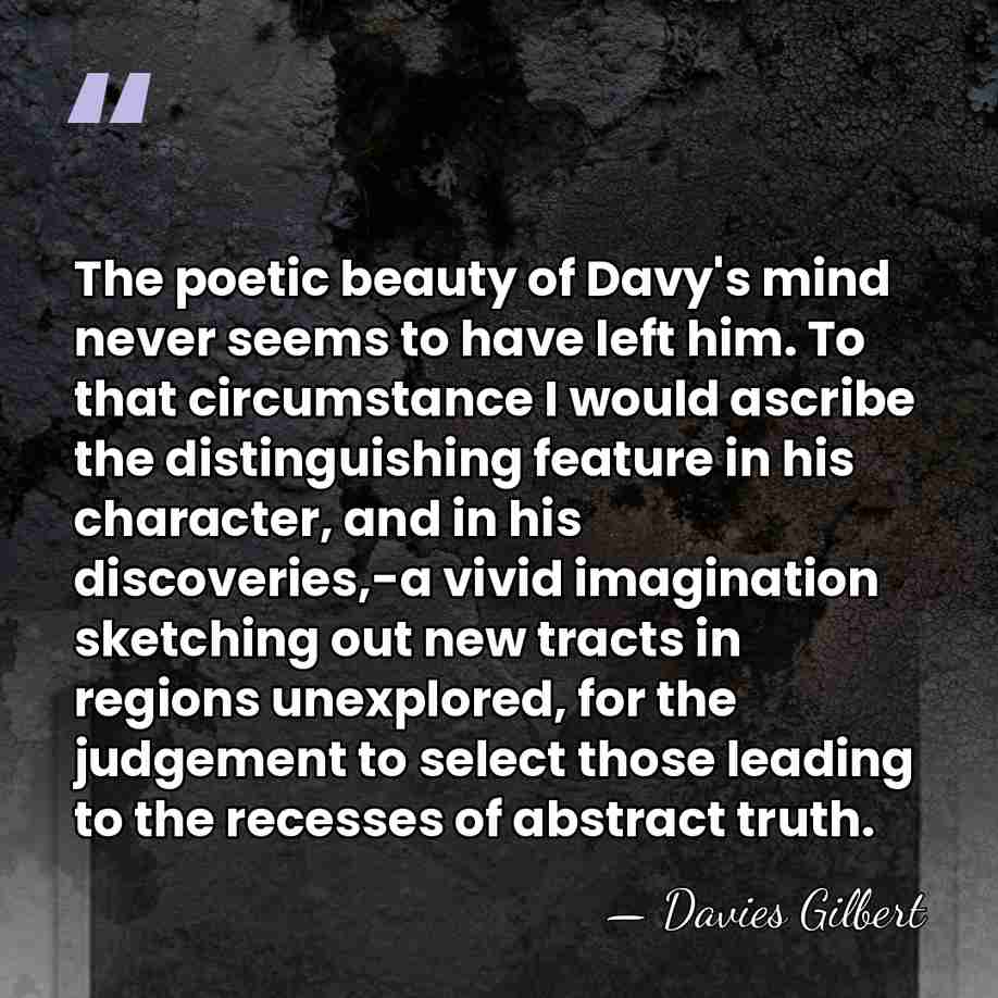The poetic beauty of Davy's mind never seems to have left him.&hellip; - Davies Gilbert