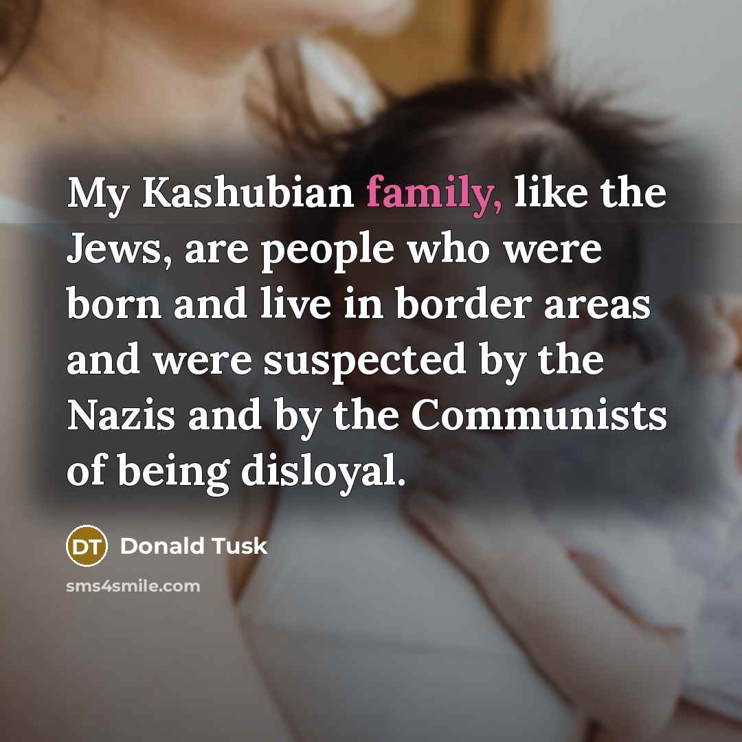 “My Kashubian family, like the Jews, are people who were…” quote by Donald Tusk