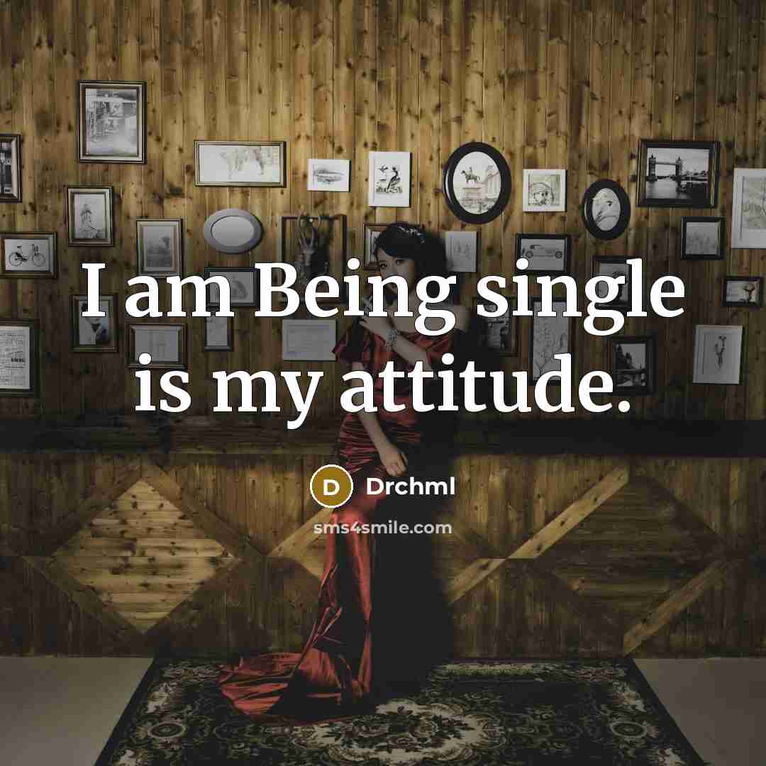 “I am Being single is my attitude.…” quote by Drchml